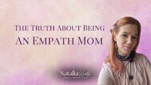 The truth about being an empath mom. Natalia Wiatr, spiritual parents' coach